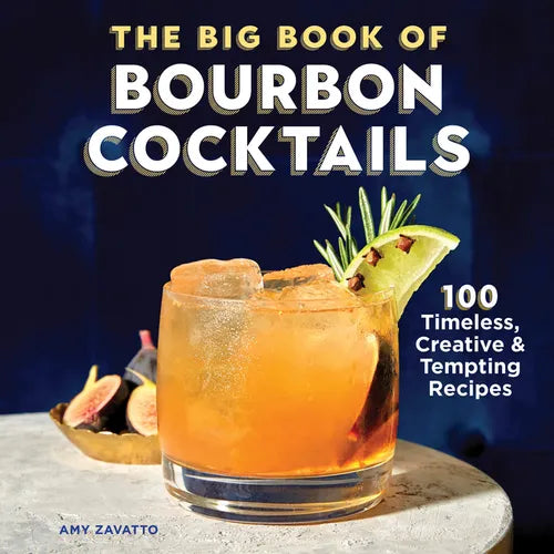 The Big Book of Bourbon Cocktails: 100 Timeless, Creative & Tempting Recipes - Hardcover