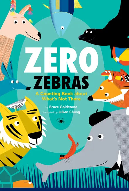 Zero Zebras: A Counting Book about What's Not There - Hardcover