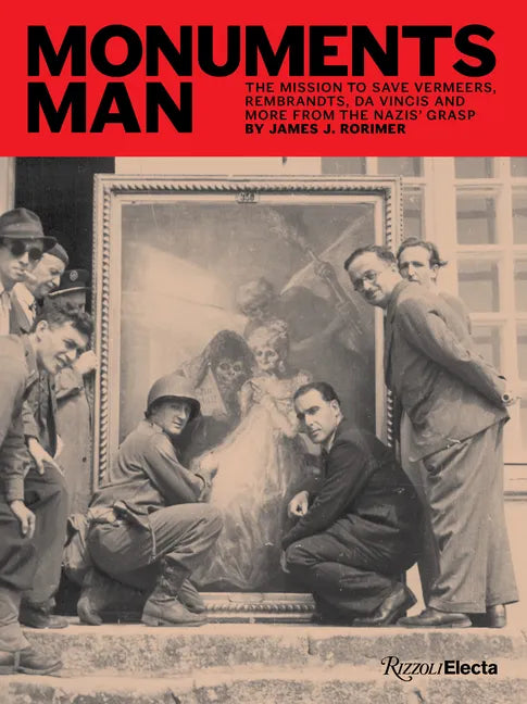 Monuments Man: The Mission to Save Vermeers, Rembrandts, and Da Vincis from the Nazis' Grasp - Hardcover