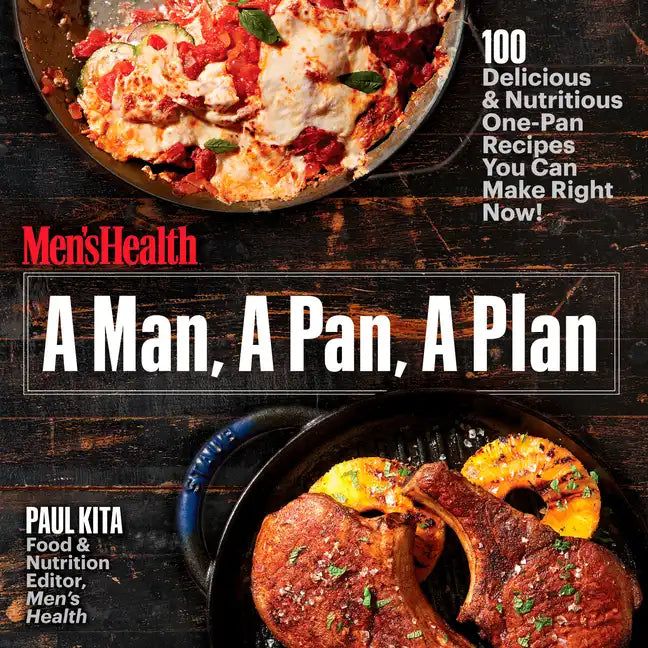 A Man, a Pan, a Plan: 100 Delicious & Nutritious One-Pan Recipes You Can Make Right Now!: A Cookbook - Paperback