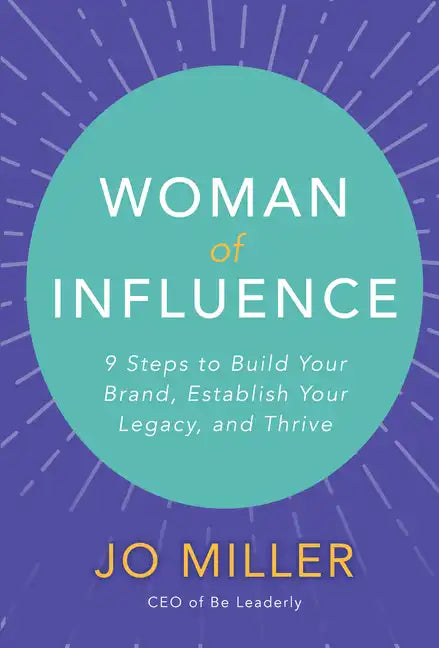 Woman of Influence: 9 Steps to Build Your Brand, Establish Your Legacy, and Thrive - Hardcover
