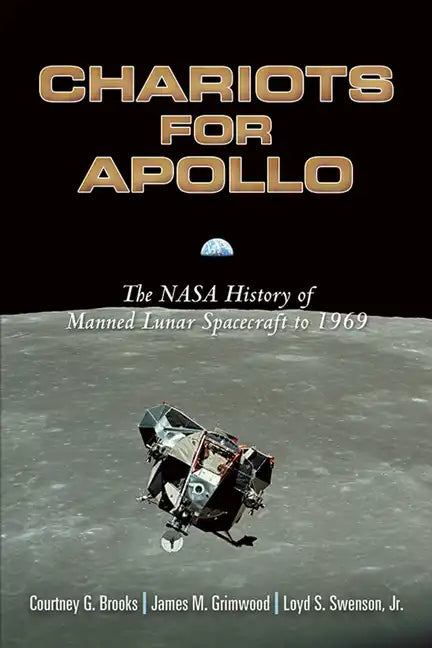 Chariots for Apollo: The NASA History of Manned Lunar Spacecraft to 1969 - Paperback