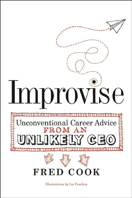 Improvise: Unconventional Career Advice from an Unlikely CEO - Paperback