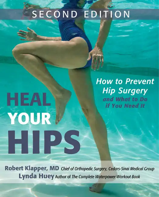 Heal Your Hips, Second Edition: How to Prevent Hip Surgery and What to Do If You Need It - Hardcover