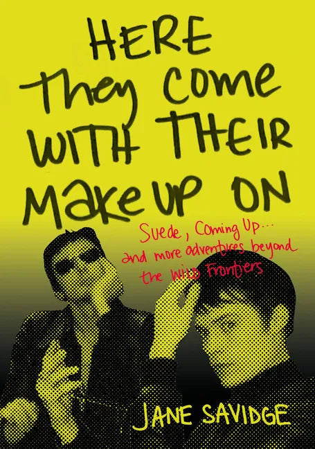 Here They Come with Their Makeup on: Suede, Coming Up . . . and More Tales from Beyond the Wild Frontiers - Paperback