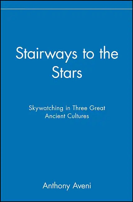 Stairways to the Stars: Skywatching in Three Great Ancient Cultures - Paperback