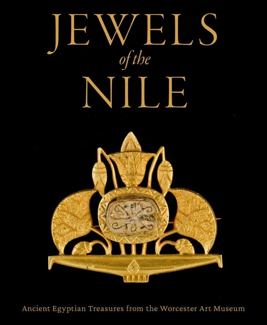 Jewels of the Nile: Ancient Egyptian Treasures from the Worcester Art Museum - Hardcover