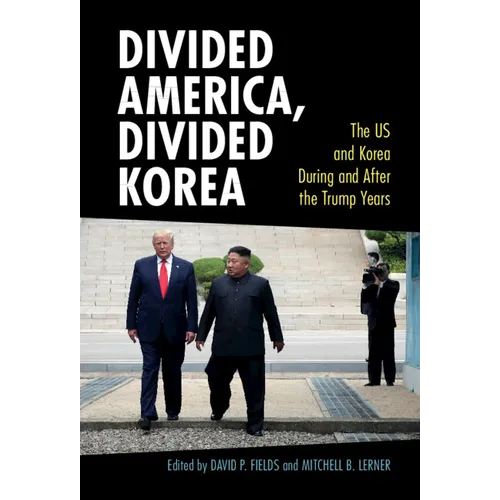 Divided America, Divided Korea: The Us and Korea During and After the Trump Years - Hardcover