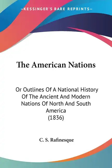 The American Nations: Or Outlines Of A National History Of The Ancient And Modern Nations Of North And South America (1836) - Paperback