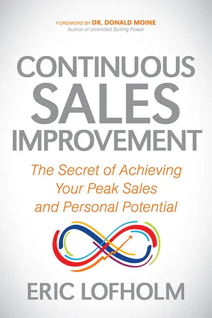 Continuous Sales Improvement: The Secret of Achieving Your Peak Sales and Personal Potential - Paperback