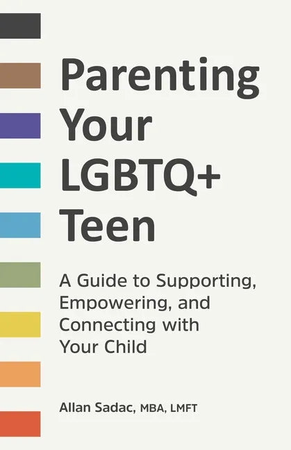 Parenting Your LGBTQ+ Teen: A Guide to Supporting, Empowering, and Connecting with Your Child - Paperback