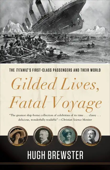 Gilded Lives, Fatal Voyage: The Titanic's First-Class Passengers and Their World - Paperback