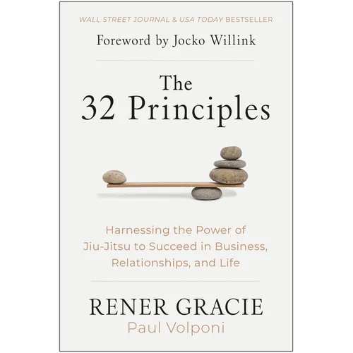 The 32 Principles: Harnessing the Power of Jiu-Jitsu to Succeed in Business, Relationships, and Life - Hardcover