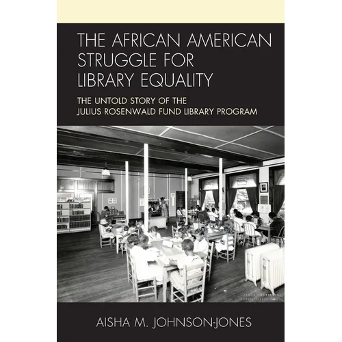 The African American Struggle for Library Equality: The Untold Story of the Julius Rosenwald Fund Library Program - Paperback