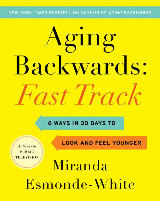Aging Backwards: Fast Track: 6 Ways in 30 Days to Look and Feel Younger - Hardcover
