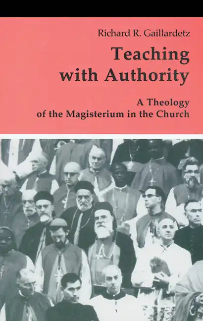 Teaching with Authority: A Theology of the Magisterium in the Church - Paperback