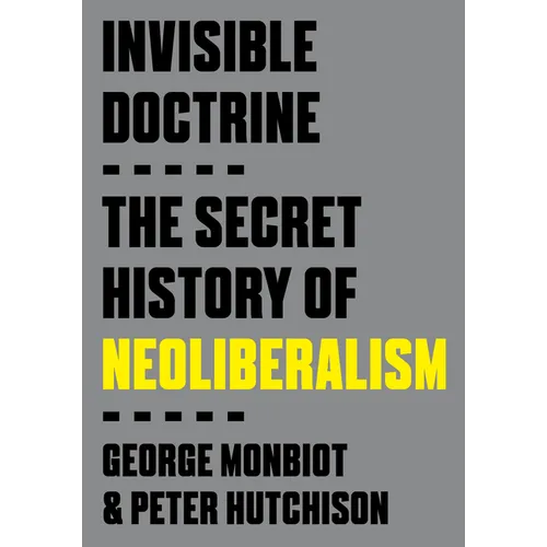 Invisible Doctrine: The Secret History of Neoliberalism - Paperback