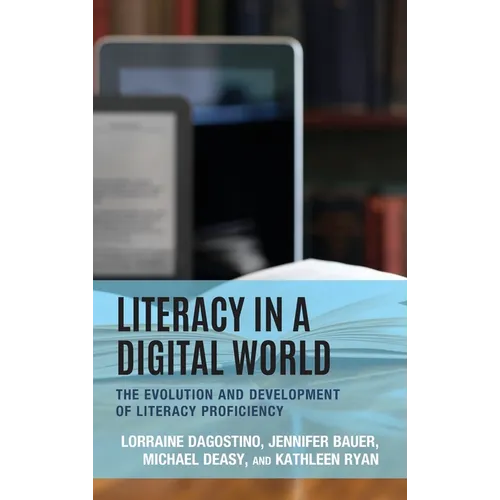 Literacy in a Digital World: The Evolution and Development of Literacy Proficiency - Hardcover