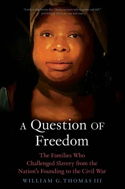 A Question of Freedom: The Families Who Challenged Slavery from the Nation's Founding to the Civil War - Paperback