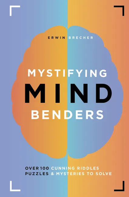 Mystifying Mind Benders: Over 100 Cunning Riddles, Puzzles & Mysteries to Solve - Hardcover