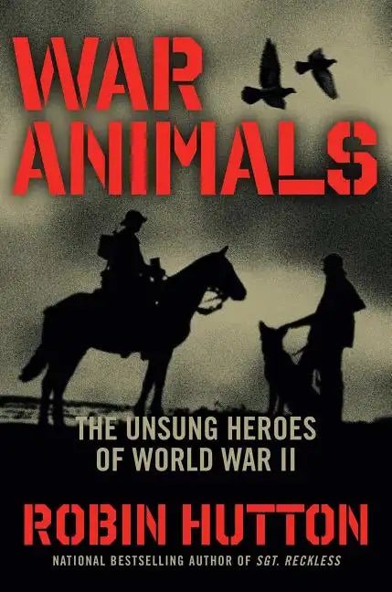 War Animals: The Unsung Heroes of World War II - Hardcover