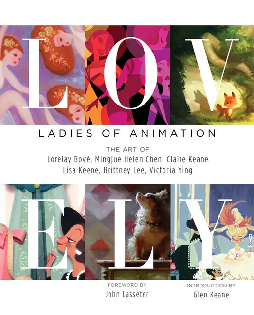 Lovely: Ladies of Animation: The Art of Lorelay Bove, Brittney Lee, Claire Keane, Lisa Keene, Victoria Ying and Helen Chen - Hardcover