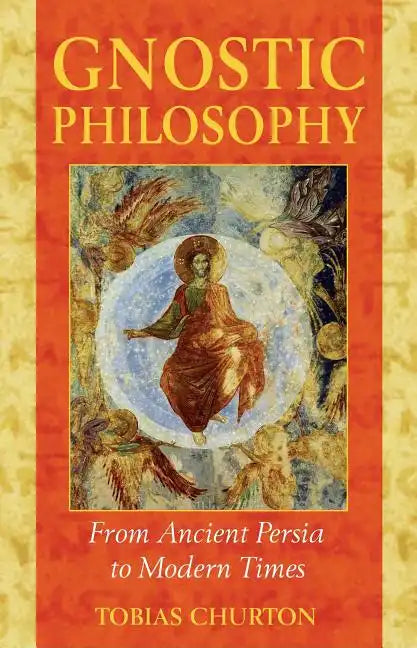 Gnostic Philosophy: From Ancient Persia to Modern Times - Paperback