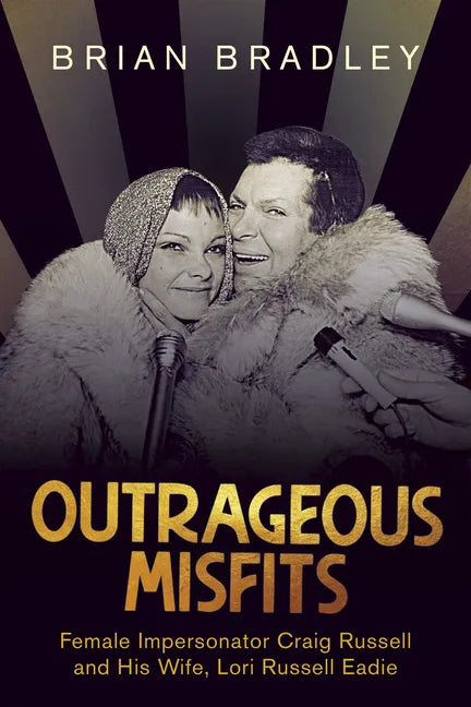 Outrageous Misfits: Female Impersonator Craig Russell and His Wife, Lori Russell Eadie - Paperback