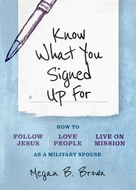 Know What You Signed Up for: How to Follow Jesus, Love People, and Live on Mission as a Military Spouse - Paperback