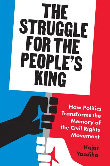 The Struggle for the People's King: How Politics Transforms the Memory of the Civil Rights Movement - Hardcover