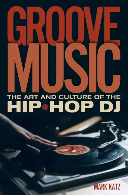 Groove Music: The Art and Culture of the Hip-Hop DJ - Paperback