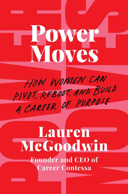 Power Moves: How Women Can Pivot, Reboot, and Build a Career of Purpose - Hardcover