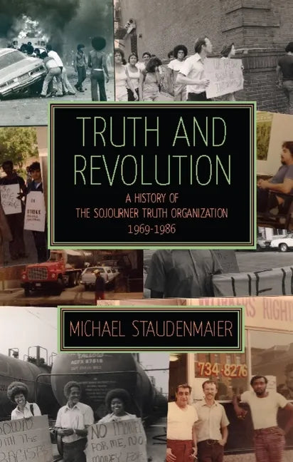 Truth and Revolution: A History of the Sojourner Truth Organization, 1969-1986 - Paperback