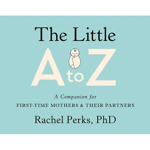 The Little A to Z: A Companion for First-Time Mothers and Their Partners - Paperback