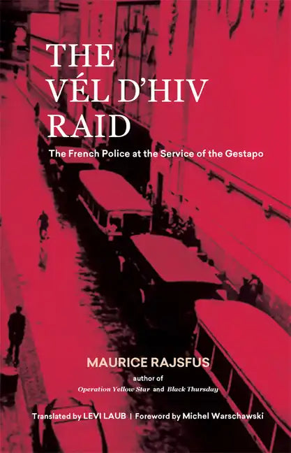 The Vél d'Hiv Raid: The French Police at the Service of the Gestapo - Paperback