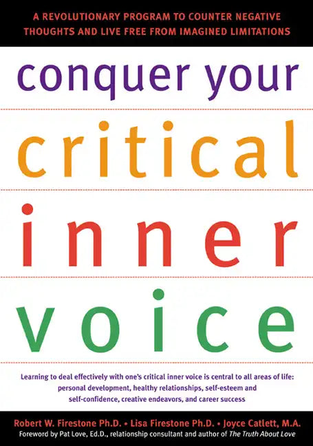 Conquer Your Critical Inner Voice: A Revolutionary Program to Counter Negative Thoughts and Live Free from Imagined Limitations - Paperback