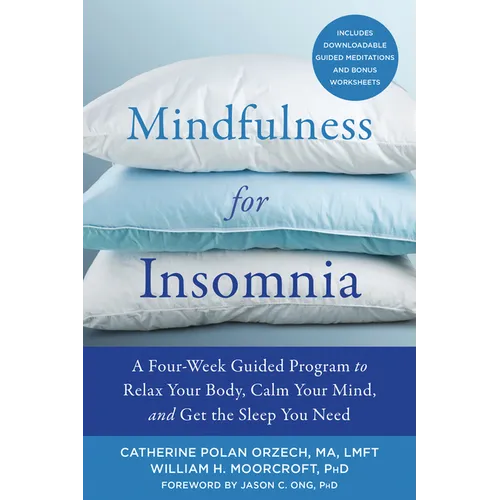 Mindfulness for Insomnia: A Four-Week Guided Program to Relax Your Body, Calm Your Mind, and Get the Sleep You Need - Paperback