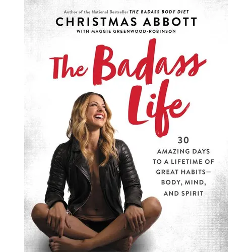 The Badass Life: 30 Amazing Days to a Lifetime of Great Habits--Body, Mind, and Spirit - Paperback