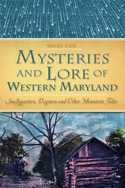 Mysteries and Lore of Western Maryland: Snallygasters, Dogmen and Other Mountain Tales - Paperback