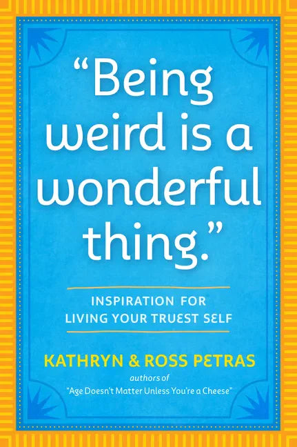 Being Weird Is a Wonderful Thing: Inspiration for Living Your Truest Self - Paperback