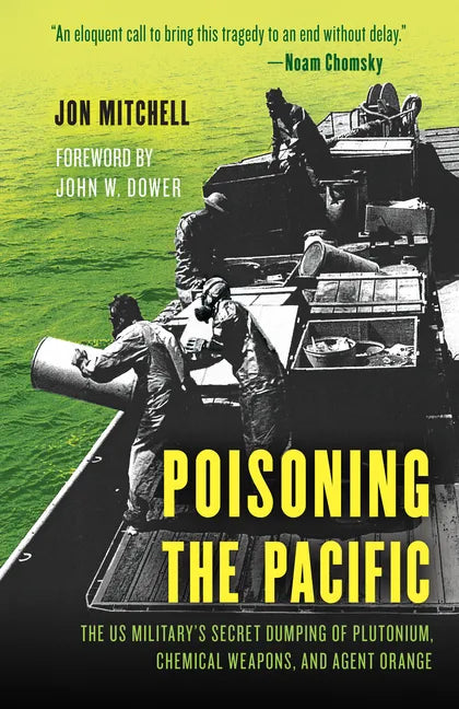 Poisoning the Pacific: The Us Military's Secret Dumping of Plutonium, Chemical Weapons, and Agent Orange - Hardcover