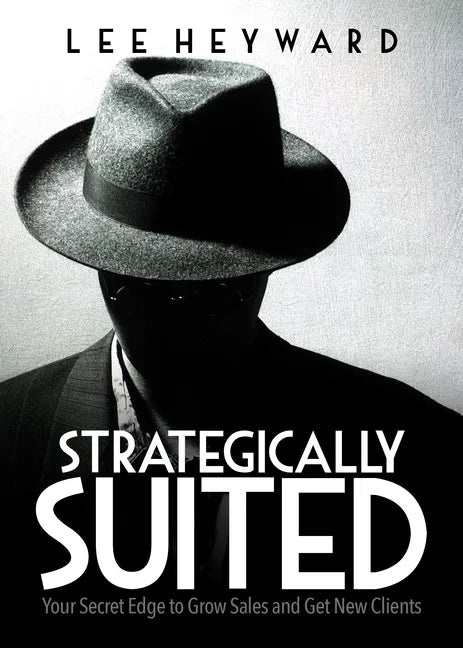 Strategically Suited: Your Secret Edge to Grow Sales and Get New Clients - Paperback