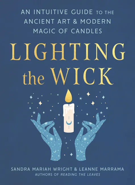 Lighting the Wick: An Intuitive Guide to the Ancient Art and Modern Magic of Candles - Paperback