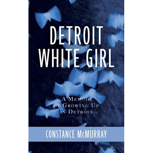 Detroit White Girl: A Memoir of Growing Up in Detroit - Paperback