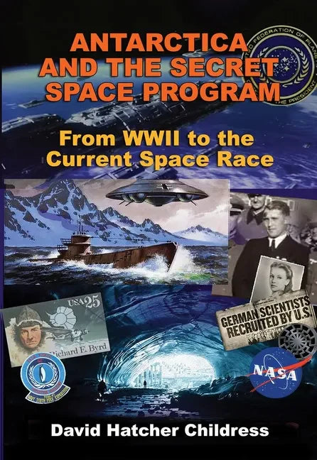 Antarctica and the Secret Space Program: From WWII to the Current Space Race - Paperback