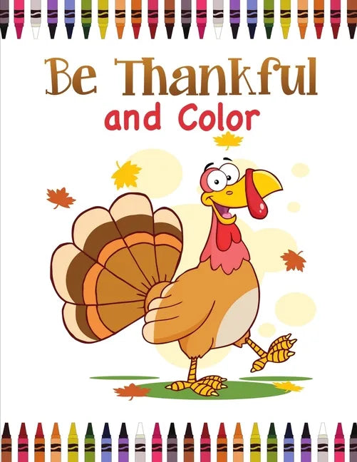Be Thankful and Color: Thanksgiving Coloring Book for Kids - Paperback
