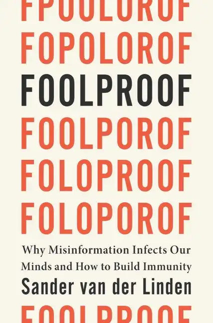 Foolproof: Why Misinformation Infects Our Minds and How to Build Immunity - Hardcover