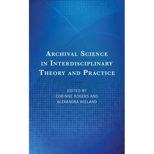 Archival Science in Interdisciplinary Theory and Practice - Hardcover