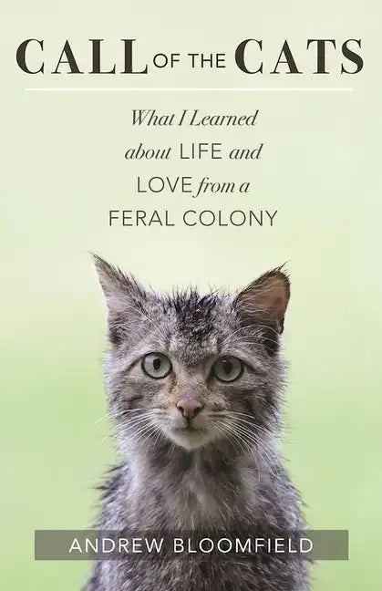 Call of the Cats: What I Learned about Life and Love from a Feral Colony - Paperback