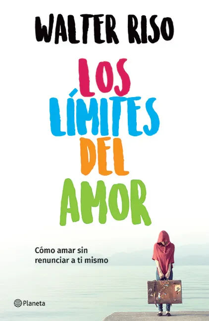 Los Límites del Amor: Cómo Amar Sin Renunciar a Ti Mismo / The Limits of Love - Paperback